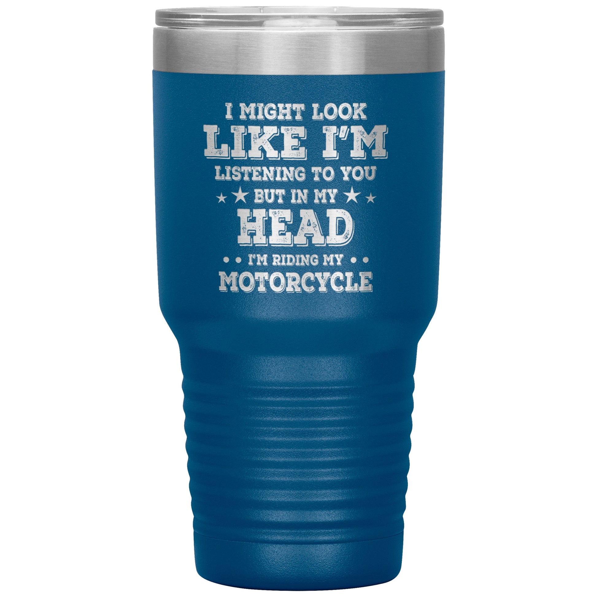 Tumblers - In My Head I'm Riding My Motorcycle 30oz Tumbler