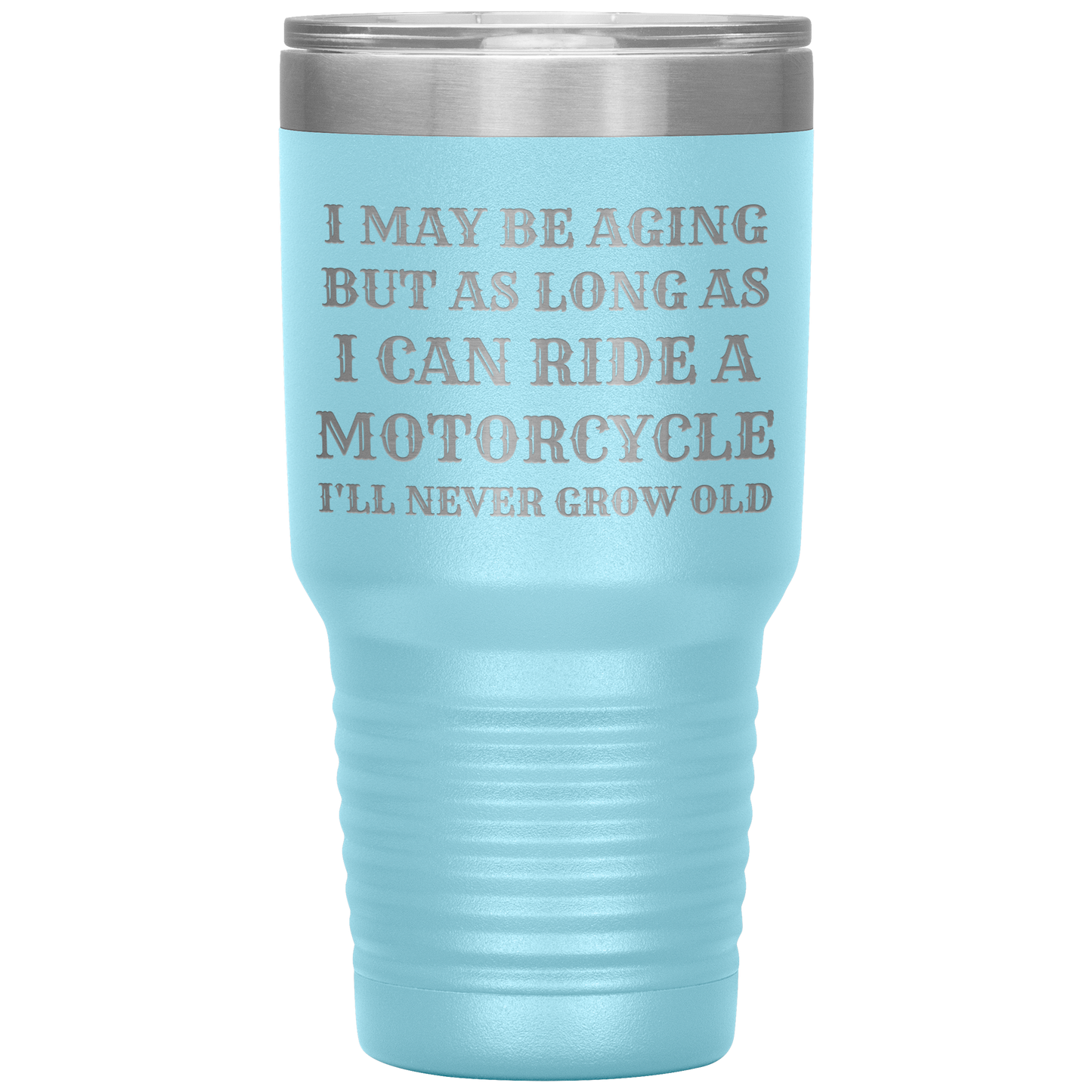 Never Grow Old Motorcycle 30oz Tumbler